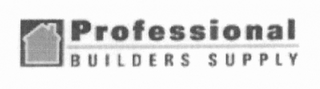 PROFESSIONAL BUILDERS SUPPLY