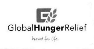 G GLOBAL HUNGER RELIEF BREAD FOR LIFE.