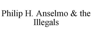 PHILIP H. ANSELMO & THE ILLEGALS