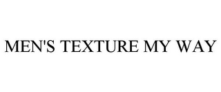 MEN'S TEXTURE MY WAY