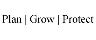 PLAN | GROW | PROTECT