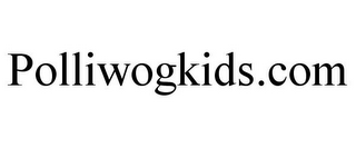 POLLIWOGKIDS.COM