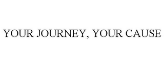 YOUR JOURNEY, YOUR CAUSE