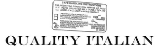 QUALITY ITALIAN SAFE HANDLING INSTRUCTIONS