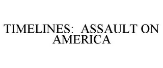 TIMELINES: ASSAULT ON AMERICA