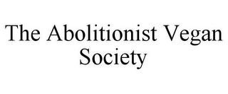 THE ABOLITIONIST VEGAN SOCIETY