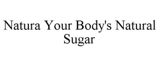 NATURA YOUR BODY'S NATURAL SUGAR