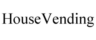 HOUSEVENDING