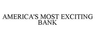 AMERICA'S MOST EXCITING BANK
