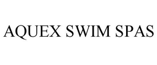 AQUEX SWIM SPAS