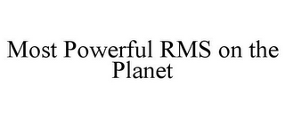 MOST POWERFUL RMS ON THE PLANET