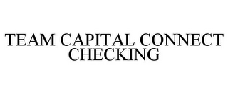 TEAM CAPITAL CONNECT CHECKING