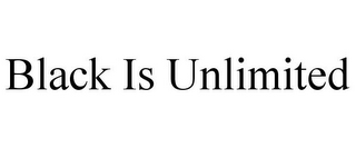 BLACK IS UNLIMITED