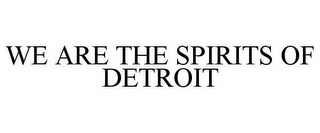 WE ARE THE SPIRITS OF DETROIT