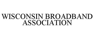 WISCONSIN BROADBAND ASSOCIATION