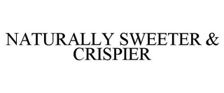 NATURALLY SWEETER & CRISPIER