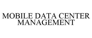 MOBILE DATA CENTER MANAGEMENT