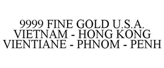 9999 FINE GOLD U.S.A. VIETNAM - HONG KONG VIENTIANE - PHNOM - PENH