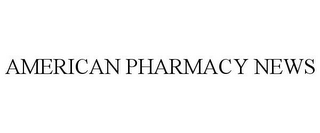 AMERICAN PHARMACY NEWS