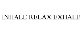 INHALE RELAX EXHALE