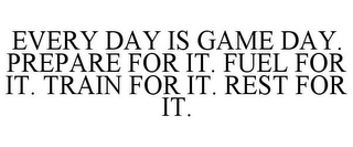 EVERY DAY IS GAME DAY. PREPARE FOR IT. FUEL FOR IT. TRAIN FOR IT. REST FOR IT.