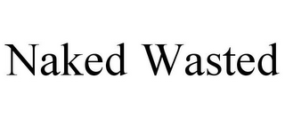 NAKED WASTED