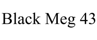 BLACK MEG 43