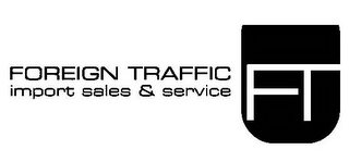 FOREIGN TRAFFIC IMPORT SALES & SERVICESFT