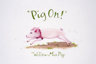 "PIG ON!" WILLOW-MIA PIG