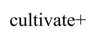 CULTIVATE+