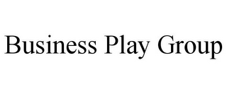 BUSINESS PLAY GROUP