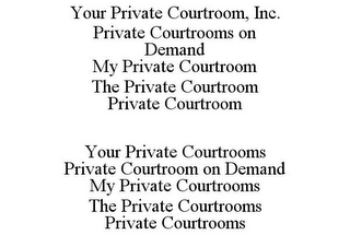 YOUR PRIVATE COURTROOM, INC. PRIVATE COURTROOMS ON DEMAND MY PRIVATE COURTROOM THE PRIVATE COURTROOM PRIVATE COURTROOM YOUR PRIVATE COURTROOMS PRIVATE COURTROOM ON DEMAND MY PRIVATE COURTROOMS THE PRIVATE COURTROOMS PRIVATE COURTROOMS