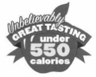 UNBELIEVABLY GREAT TASTING UNDER 550 CALORIES