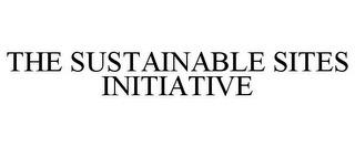 THE SUSTAINABLE SITES INITIATIVE