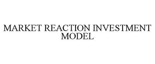 MARKET REACTION INVESTMENT MODEL