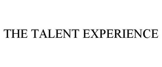 THE TALENT EXPERIENCE