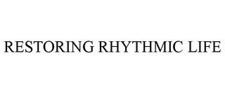 RESTORING RHYTHMIC LIFE