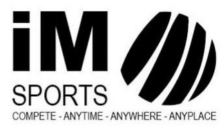 IM SPORTS COMPETE - ANYTIME - ANYWHERE - ANYPLACE