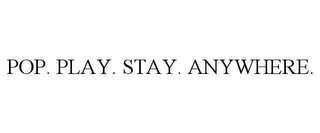 POP. PLAY. STAY. ANYWHERE.