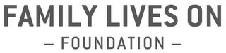 FAMILY LIVES ON - FOUNDATION -