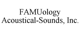 FAMUOLOGY ACOUSTICAL-SOUNDS, INC.