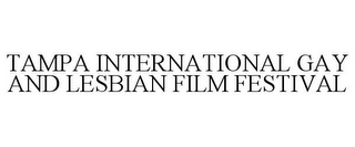 TAMPA INTERNATIONAL GAY AND LESBIAN FILM FESTIVAL