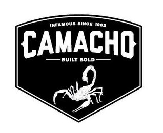 INFAMOUS SINCE 1962 CAMACHO BUILT BOLD