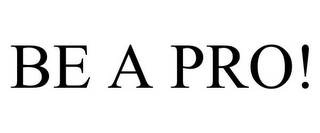 BE A PRO!