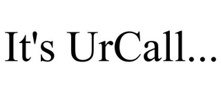 IT'S URCALL...