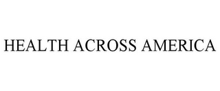 HEALTH ACROSS AMERICA