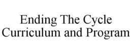 ENDING THE CYCLE CURRICULUM AND PROGRAM