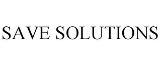 SAVE SOLUTIONS