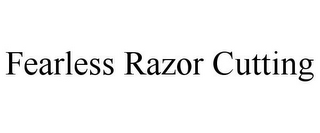 FEARLESS RAZOR CUTTING