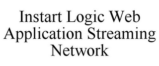 INSTART LOGIC WEB APPLICATION STREAMING NETWORK